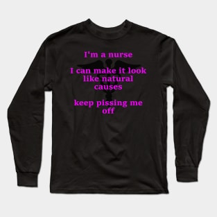 I'm a nurse I ca make it look like natural causes Long Sleeve T-Shirt